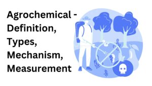 Agrochemical – Definition, Types, Mechanism, Measurement