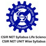 Latest CSIR NET Syllabus Life Science PDF – CSIR NET UNIT Wise Syllabus