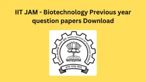 IIT JAM – Biotechnology Previous year question papers Download