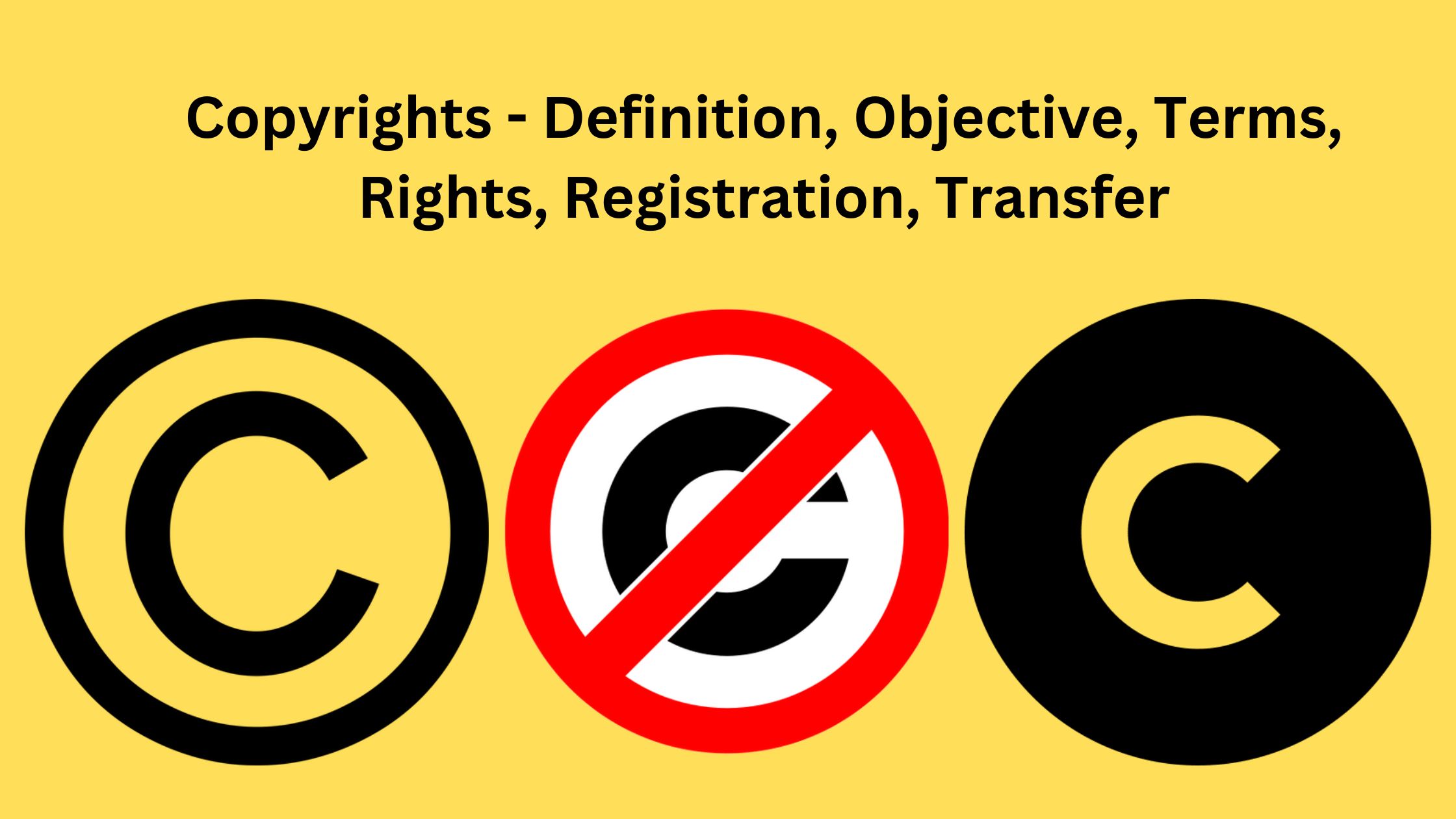 Copyrights - Definition, Objective, Terms, Rights, Registration, Transfer