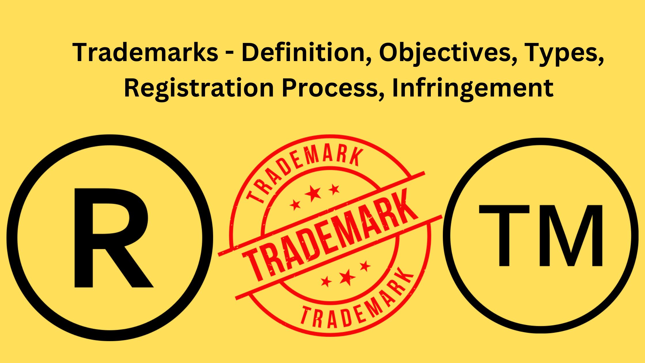 Trademarks - Definition, Objectives, Types, Registration Process, Infringement