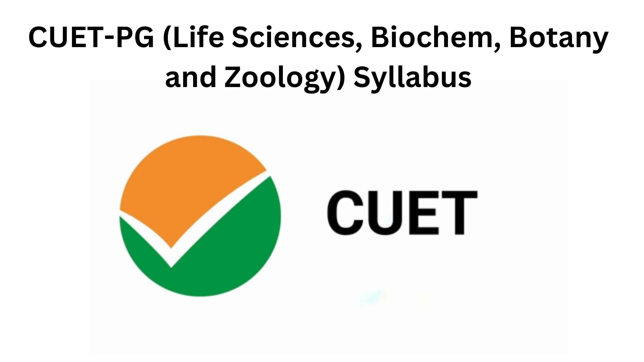 CUET-PG (Life Sciences, Biochem, Botany and Zoology) Syllabus